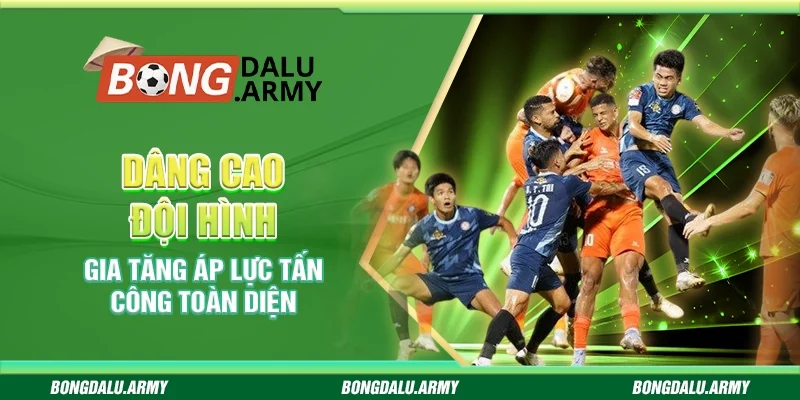 Dâng cao đội hình - Gia tăng áp lực tấn công toàn diện