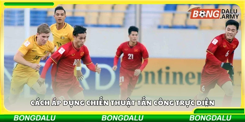 Cách áp dụng chiến thuật tấn công trực diện