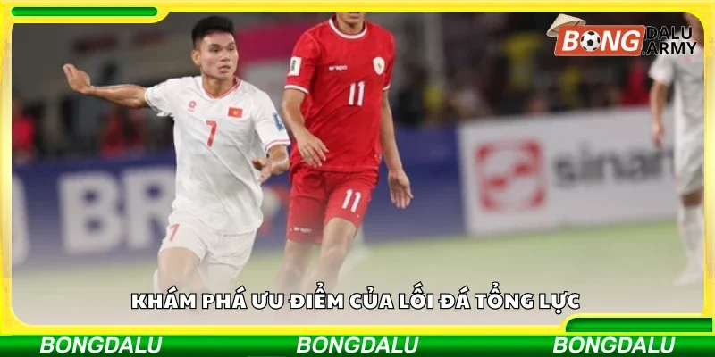 Khám phá ưu điểm của lối đá tổng lực 