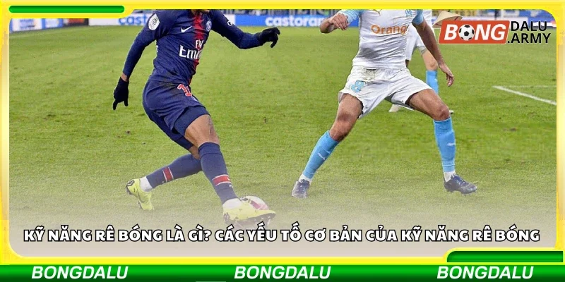 Kỹ năng rê bóng là gì? Các yếu tố cơ bản của kỹ năng rê bóng
