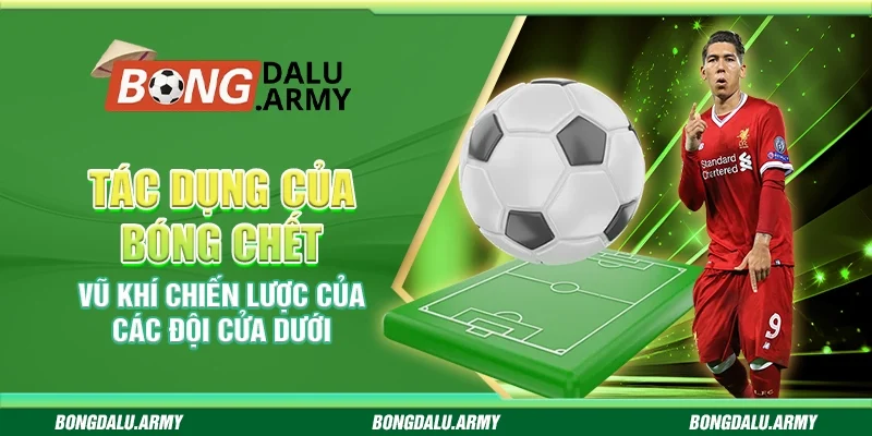 Tác dụng của bóng chết – Vũ khí chiến lược của các đội cửa dưới