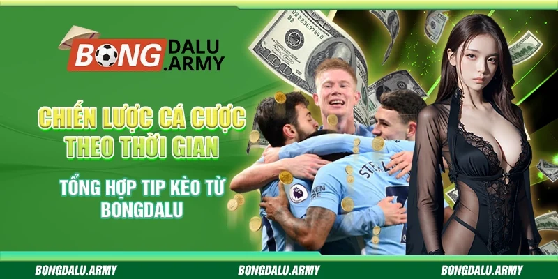 Chiến lược cá cược theo thời gian Bongdalu đỉnh nhất 2025