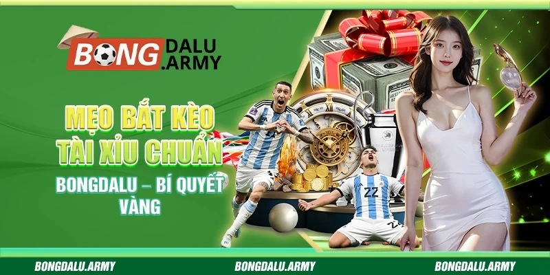 Mẹo bắt kèo tài xỉu chuẩn Bongdalu – Bí quyết vàng