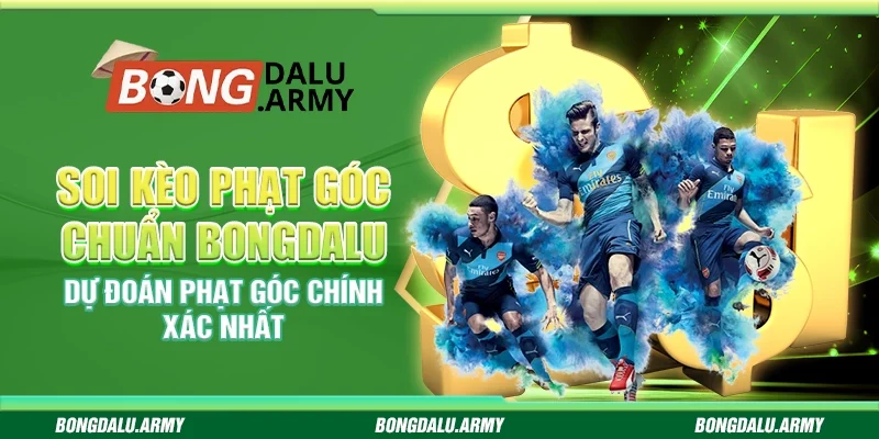 Soi kèo phạt góc chuẩn Bongdalu - Dự đoán phạt góc chính xác nhất