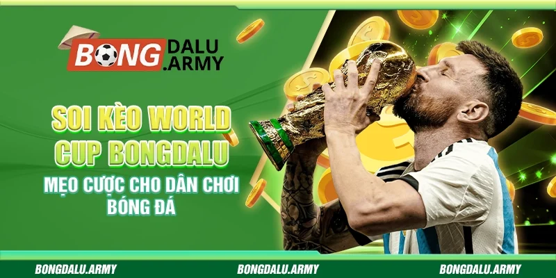 Soi kèo World Cup Bongdalu - Mẹo cược cho dân chơi bóng đá