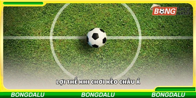 Các lợi thế khi chơi kèo châu Á