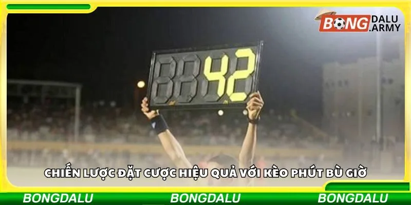 Chiến lược đặt cược hiệu quả với kèo phút bù giờ