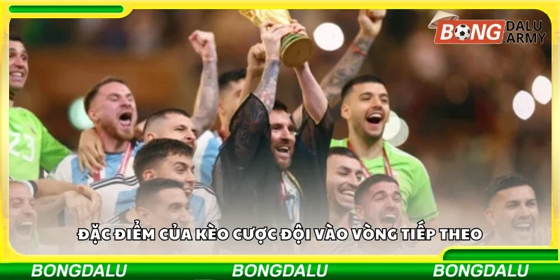 Đặc điểm của kèo cược đội vào vòng tiếp theo