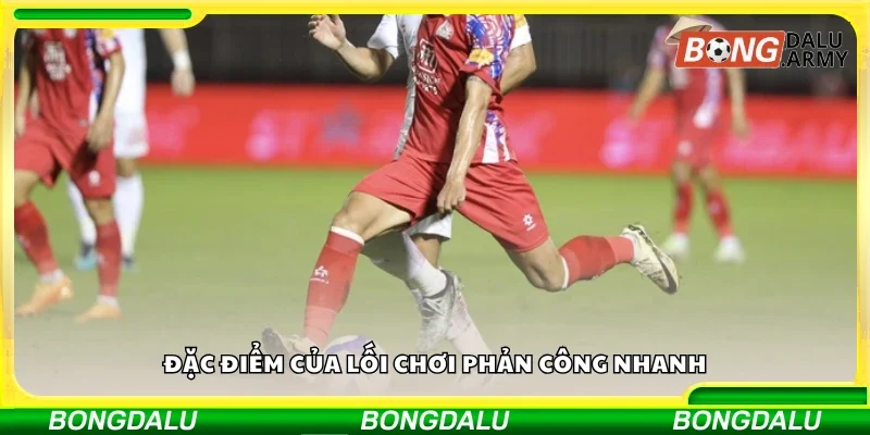 Đặc điểm của lối chơi phản công nhanh