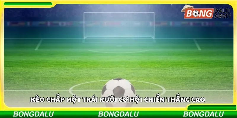 Kèo chấp một trái rưỡi cơ hội chiến thắng cao