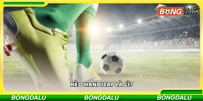 Kèo Handicap là gì?