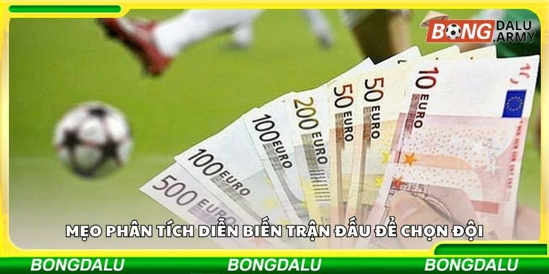 Mẹo phân tích diễn biến trận đấu để chọn đội 
