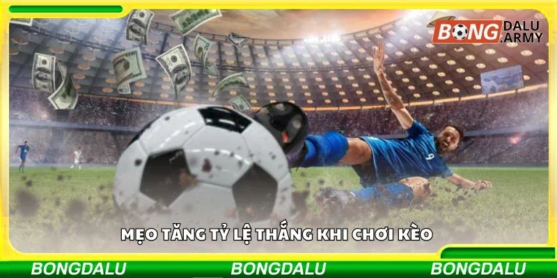 Mẹo tăng tỷ lệ thắng khi chơi kèo