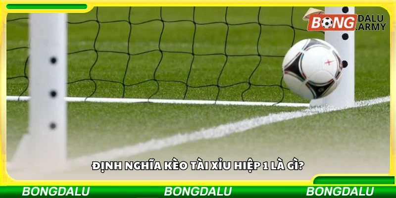 Nắm rõ định nghĩa kèo Tài Xỉu hiệp 1 