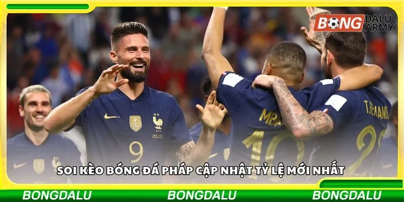 Soi kèo bóng đá Pháp cập nhật tỷ lệ mới nhất 