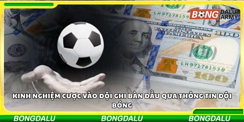 Thông tin đội bóng trong kinh nghiệm cược vào đội ghi bàn đầu