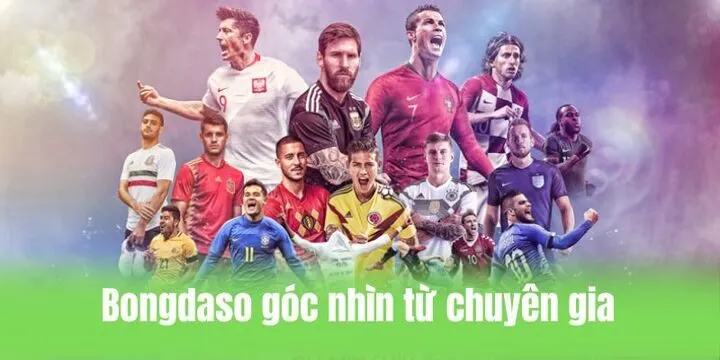 Bongdaso với chuyên mục góc nhìn từ chuyên gia